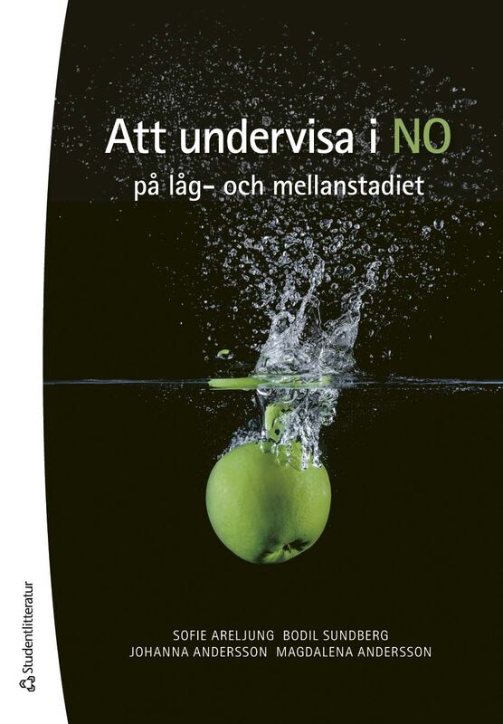 Areljung, Sofie ; Sundberg, Bodil ; Andersson, Johanna ; Andersson, Magdalena : Att undervisa i NO på låg- och mellanstadiet