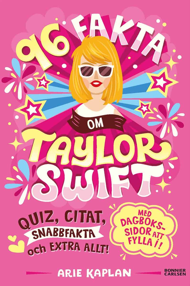 Arie Kaplan : 96 fakta om Taylor Swift : quiz, citat, snabbfakta och extra allt!