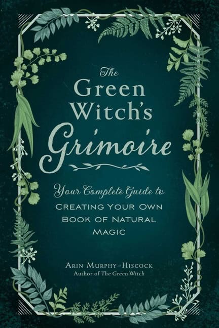 Arin Murphy-Hiscock : Green Witch's Grimoire