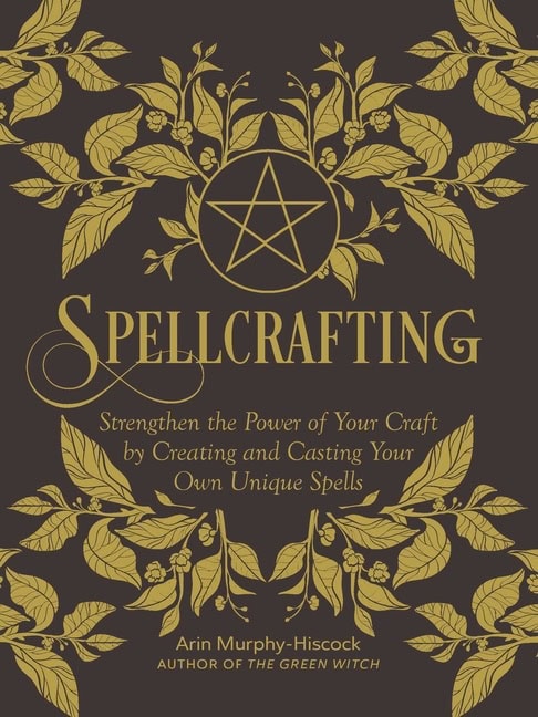 Arin Murphy-Hiscock : Spellcrafting