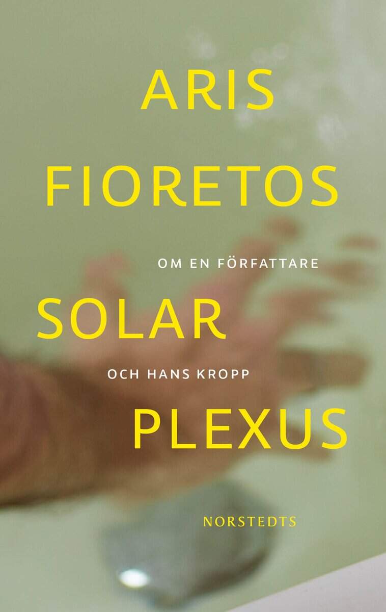 Aris Fioretos : Solar plexus : om en författare och hans kropp