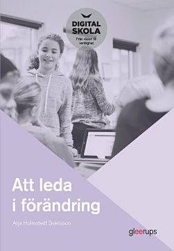 Arja Holmstedt Svensson : Att leda i förändring