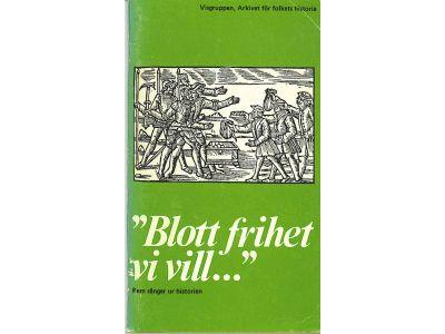 Arkivet för folkets historia Visgruppen : 'Blott frihet vi vill...' Fem sånger ur historien