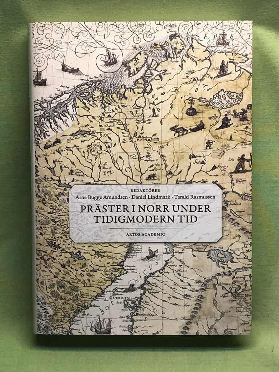 Arne Bugge Amundsen, Daniel Lindmark, Tarald Rasmussen. : Präster i norr under tidigmodern tid