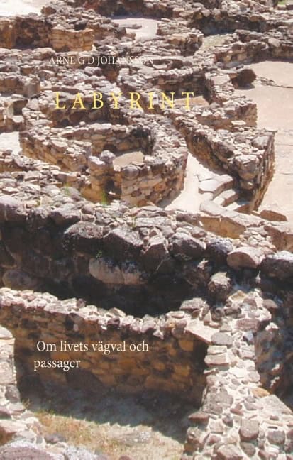 Arne G. D. Johansson : LABYRINT : Om livets vägval och passager