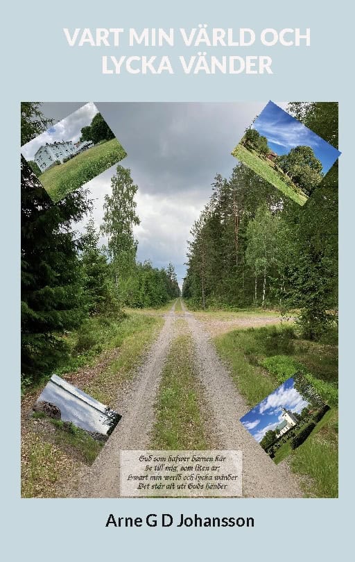 Arne G D Johansson : Vart min värld och lycka vänder