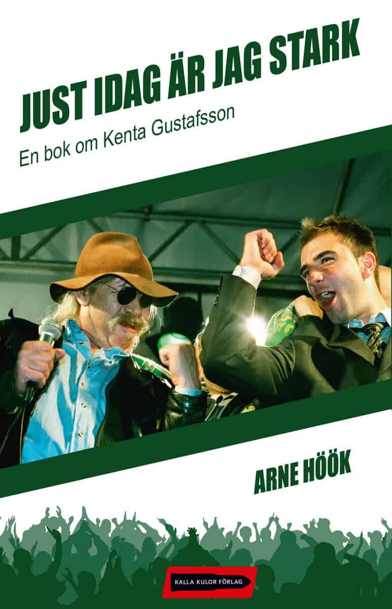 Arne Höök : Just idag är jag stark : en bok om Kenta Gustafsson