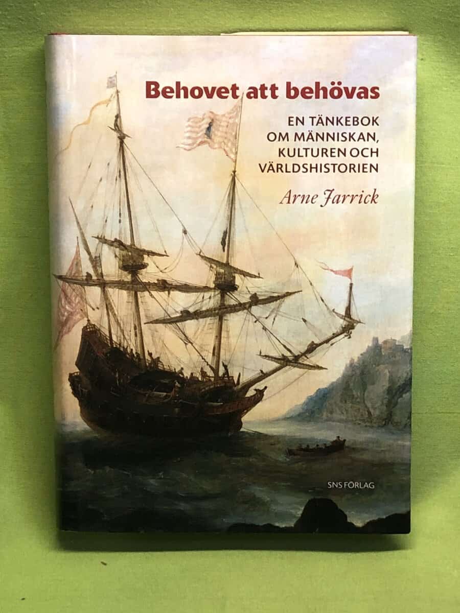 Arne Jarrick : Behovet att behövas en tänkebok om människan, kulturen och världshistorien