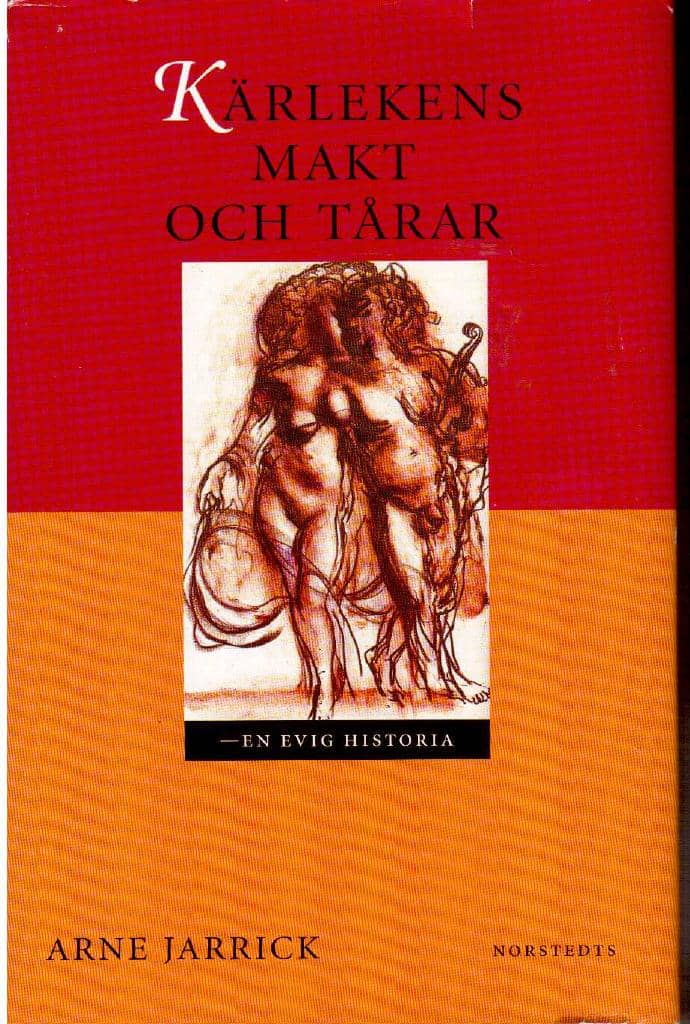 Arne Jarrick : Kärlekens makt och tårar. En evig historia