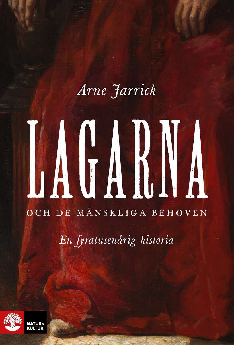 Arne Jarrick : Lagarna och de mänskliga behoven : En fyratusenårig historia
