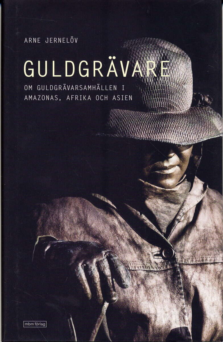 Arne Jernelöv : Guldgrävare : nutida guldgrävarsamhällen i Amazonas, Afrika och Asien