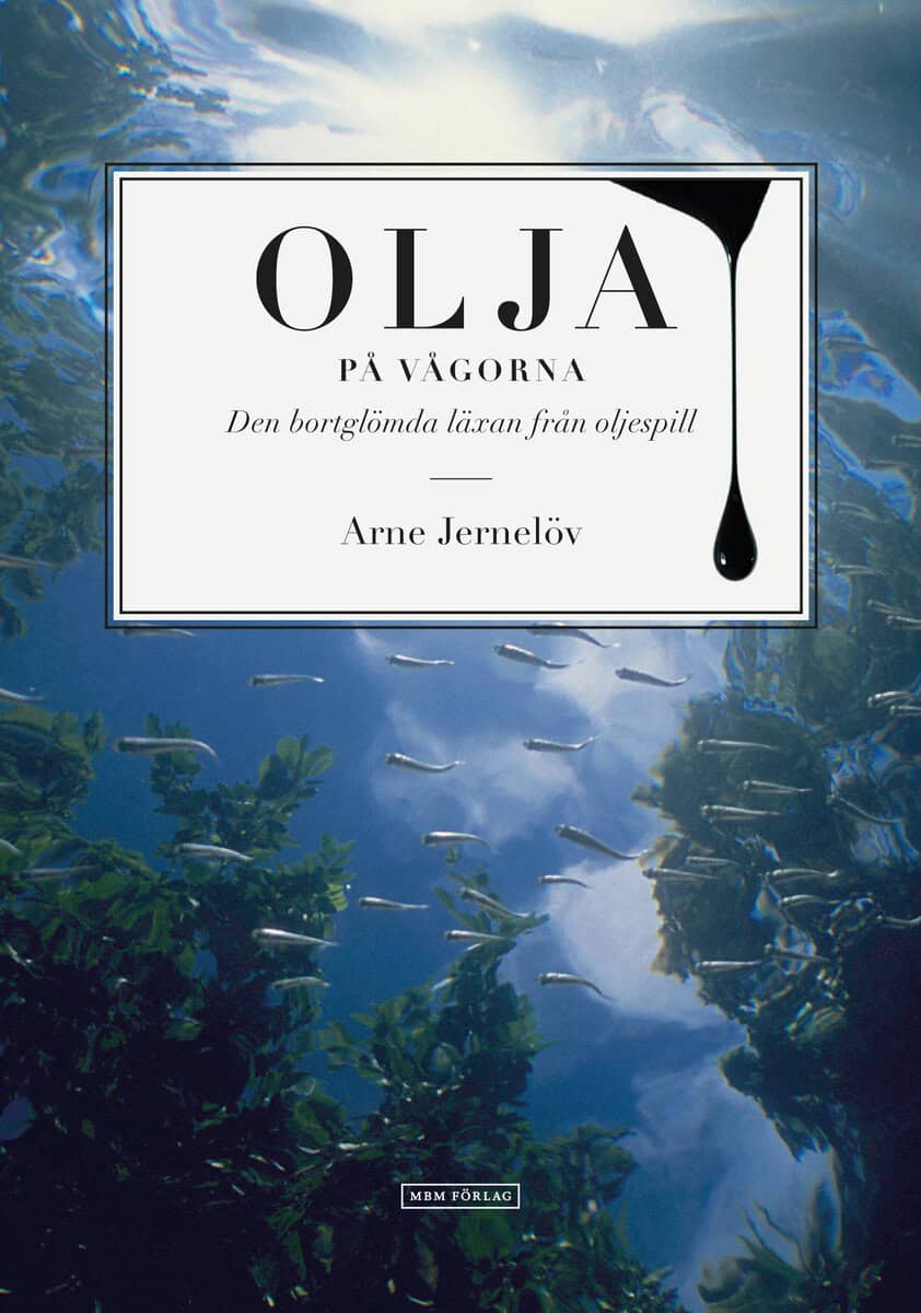 Arne Jernelöv : Olja på vågorna : den bortglömda läxan från oljespill