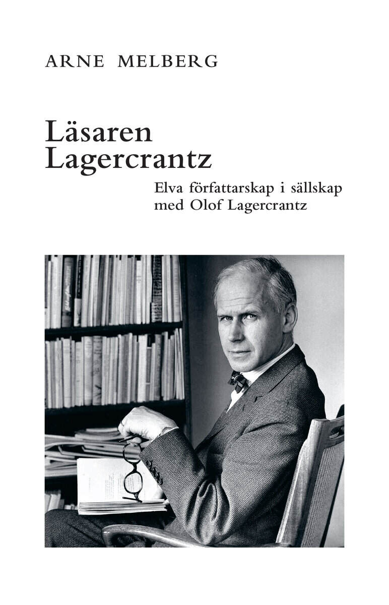 Arne Melberg : Läsaren Lagercrantz : elva författarskap i sällskap med Olof Lagercrantz