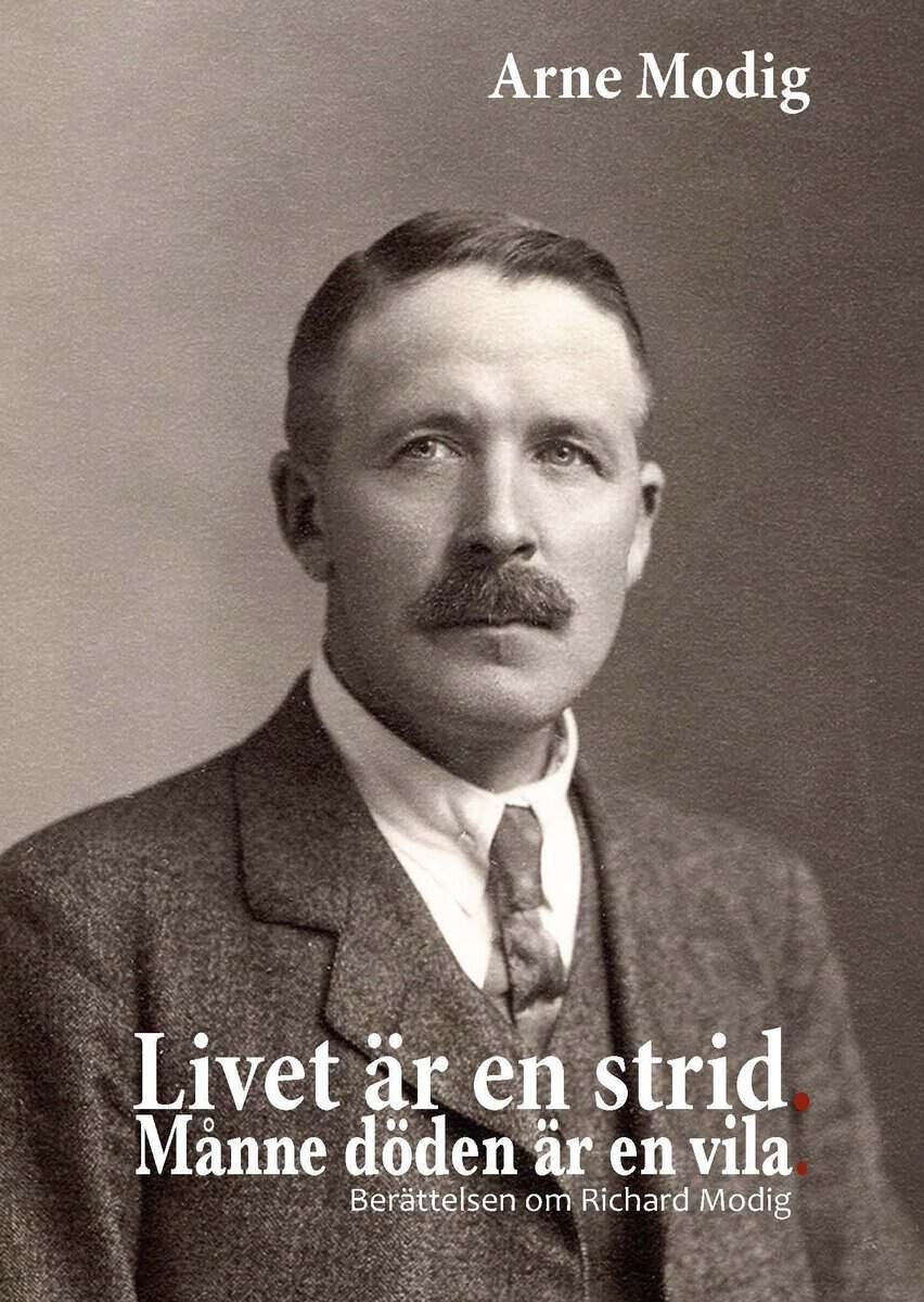 Arne Modig : Livet är en strid : månne döden är en vila