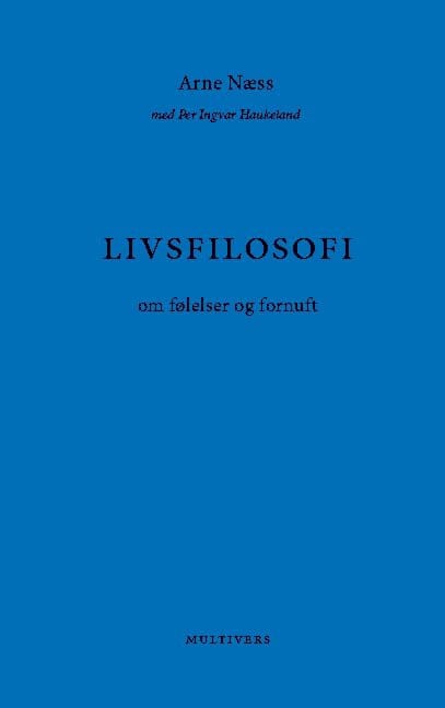Arne Næss : Livsfilosofi : om følelser og fornuft
