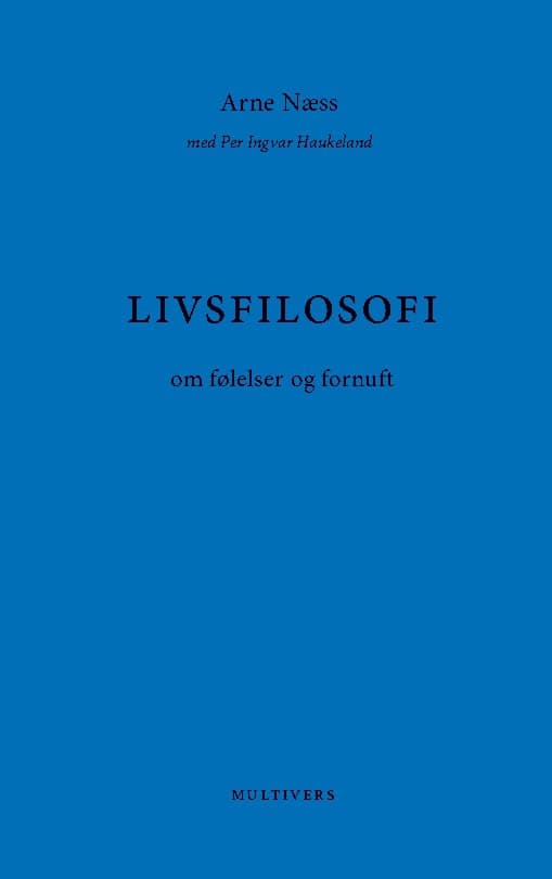 Arne Næss : Livsfilosofi : om følelser og fornuft