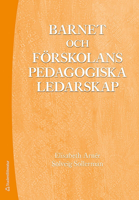 Arnér, Elisabeth ; Sollerman, Solveig : Barnet och förskolans pedagogiska ledarskap