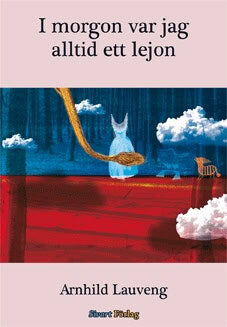 Arnhild Lauveng : I morgon var jag alltid ett lejon
