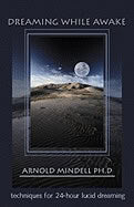 Arnold Mindell : Dreaming While Awake