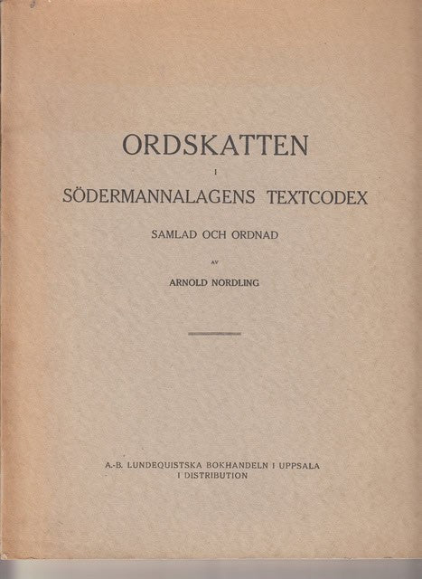 ARNOLD. NORDLING : Ordskatten o Södermannalagens textcodex Samlad och ordnad, Anmäld den 25 oktober 1915 av H. Pipping och O.F. Hultman