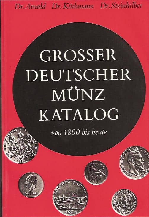 Arnold, Paul, Küthmann, Harald, Steinhilber, Dirk : Grosser deutscher Münzkatalog von 1800 bis heute