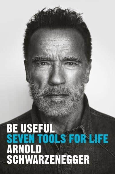 Arnold Schwarzenegger : Be useful