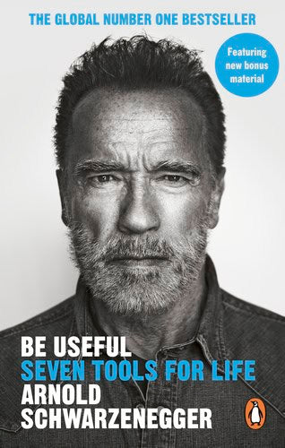 Arnold Schwarzenegger : Be Useful