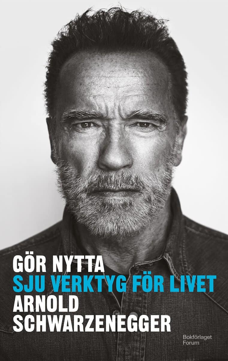 Arnold Schwarzenegger : Gör nytta : sju verktyg för livet