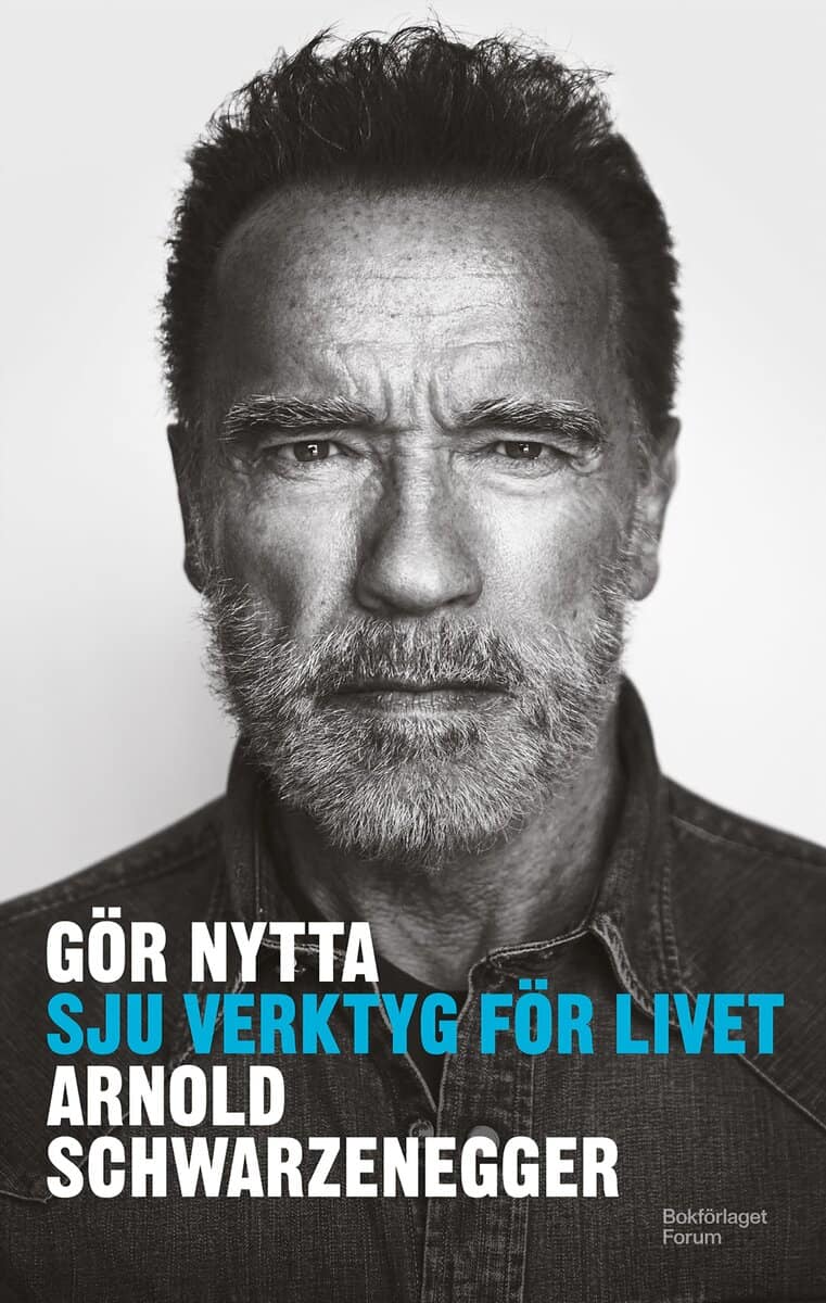 Arnold Schwarzenegger : Gör nytta : sju verktyg för livet