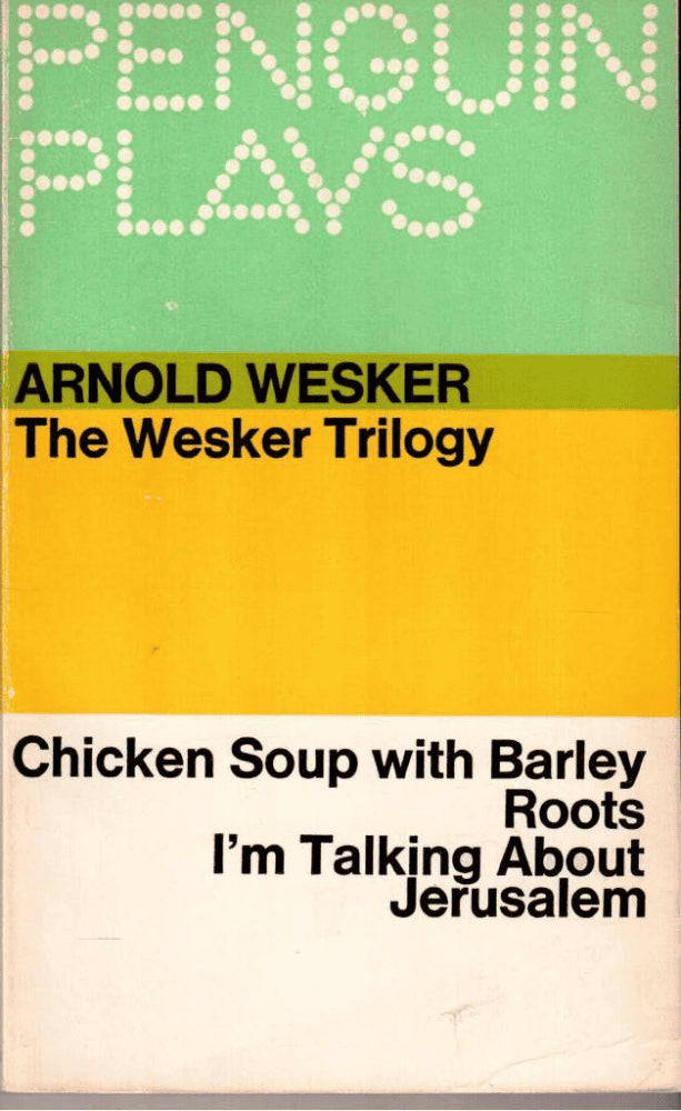 Arnold Wesker : The Wesker Trilogy. Chicken Soup with Barley - Roots - I´m talking about Jerusalem