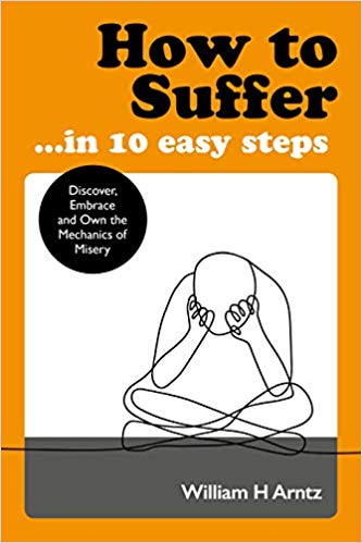 Arntz William : How to Suffer ... in 10 Easy Steps