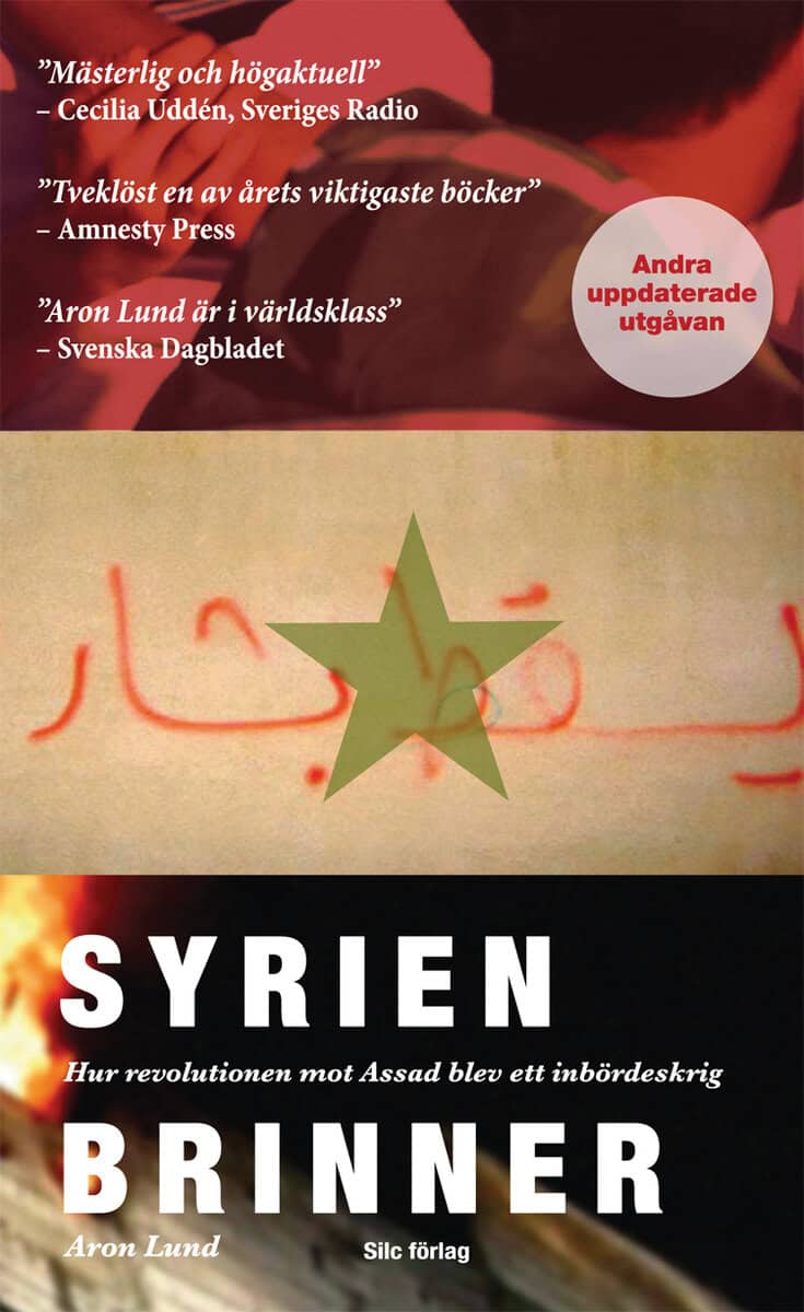 Aron Lund : Syrien brinner : hur revolutionen mot Assad blev ett inbördeskrig
