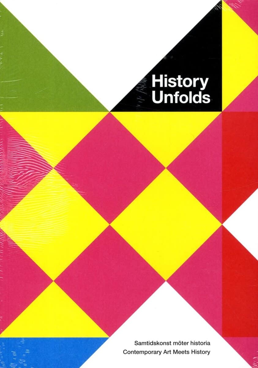 Aronsson, Peter ; Cassel, Kerstin ; Jansén, Maria ; Larsson Pousette, Helene ; Laskar, Pia ; Lindén, Claudia ; Nordin, Jonas M. ; Nyman, Sophie ; Ruin, Hans ; Svanberg, Fredrik ; Werner, Jeff : History unfolds