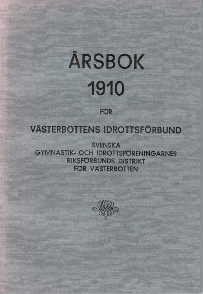 Årsbok 1910 för Västerbottens idrottsförbund Svenska gymnastik- och idrottsföreningarnes riksförbunds distrikt för Västerbotten