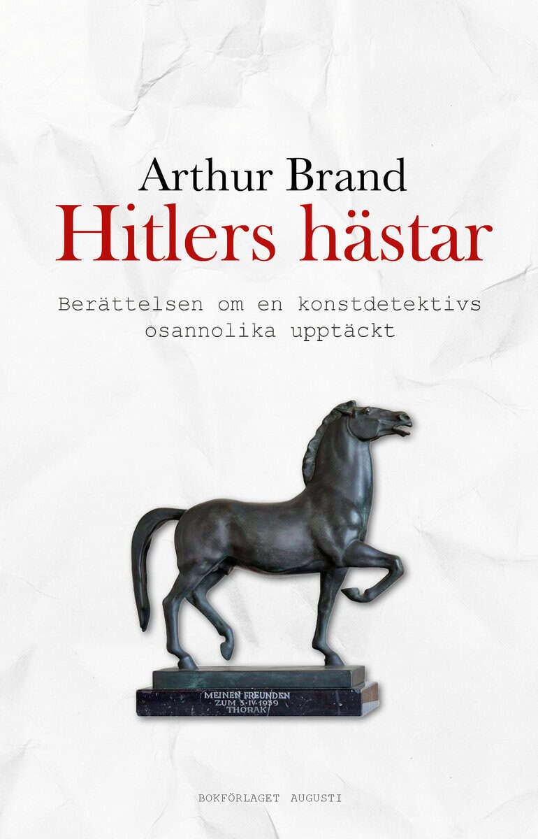 Arthur Brand : Hitlers hästar : berättelsen om en konstdetektivs osannolika upptäckt