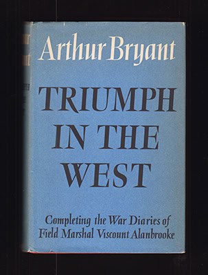 Arthur Bryant : Triumph in the West 1943-1946. Based on the Diaries and Autobiographical Notes of Field Marshal The Viscount Alanbrooke (1883-1963)