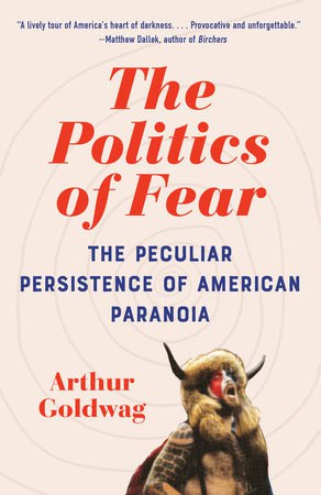 Arthur Goldwag : The Politics of Fear