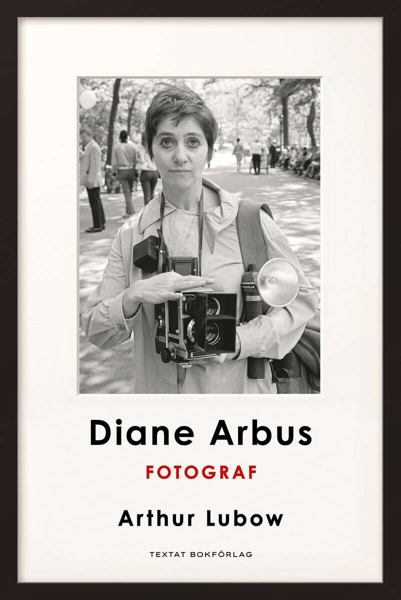 Arthur Lubow : Diane Arbus: Fotograf