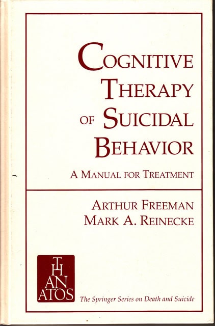 FREEMAN, ARTHUR REINECKE, MARK A. : Cognitive Therapy of Suicidal Behavior A manual for treatment