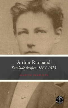 Arthur Rimbaud : Samlade skrifter 1: 1864-1873