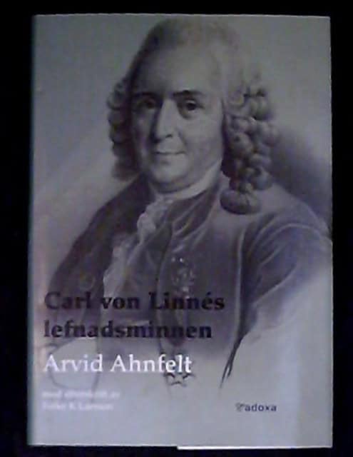 Arvid Ahnfelt : Carl von Linnés lefnadsminnen, Faksimiledition efter 1877 års originalupplaga