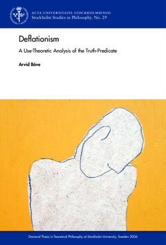 Arvid Båve : Deflationism : A use-theoretic analysis of the truth-predicate