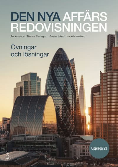 Arvidson, Per ; Carrington, Thomas ; Johed, Gustav ; Nordlund, Isabella : Den nya affärsredovisningen Övningar och lösningar