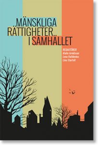 Arvidsson, Malin ; Halldenius, Lena ; Sturfelt, Lina ; Nilsson, Frida L. ; Jansson, Ida ; Sundkvist, Emma ; Andersson, Dan-Erik ; Brandstedt, Eric ; Felix, Cathrine V. ; Zackari, Karin H. ; Beckman, Olof ; Lindkvist, Linde : Mänskliga rättigheter i samhället