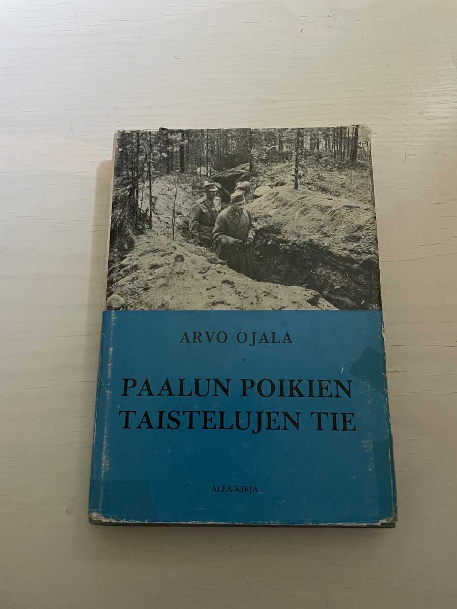 Arvo Ojala : Paalun poikien taistelujen tie