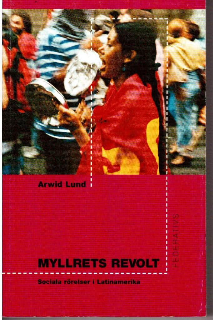 Arwid Lund : Myllrets revolt. Sociala rörelser i Latinamerika