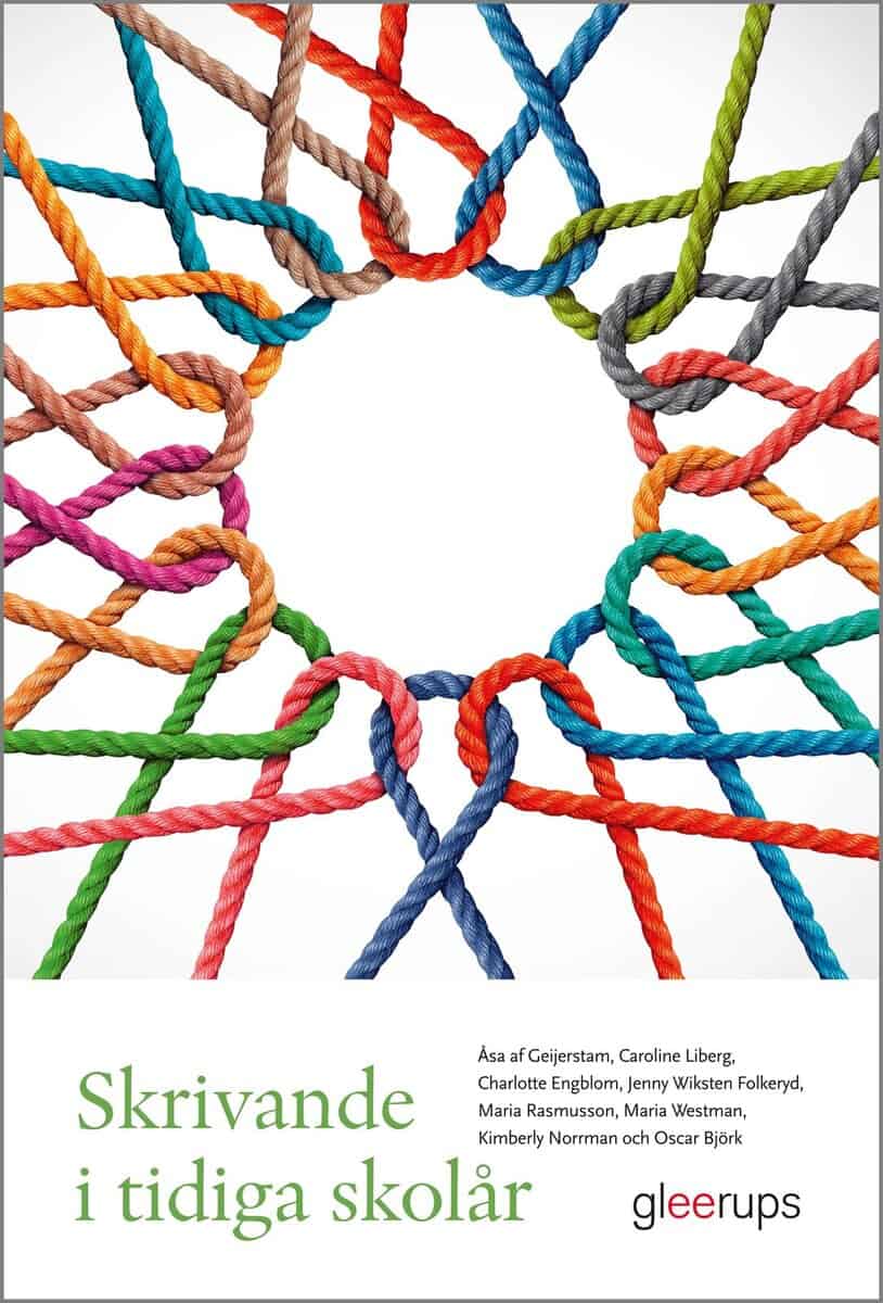 Geijerstam, Åsa af ; Liberg, Caroline ; Engblom, Charlotte ; W. Folkeryd, Jenny ; Rasmusson, Maria ; Westman, Maria ; Norrman, Kimberly ; Björk, Oscar : Skrivande i tidiga skolår