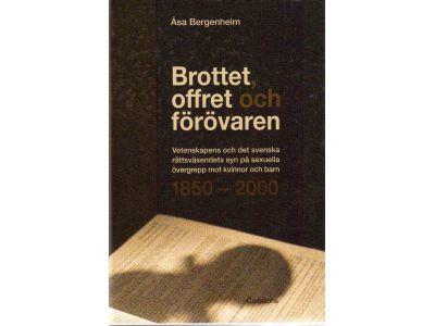 Åsa Bergenheim : Brottet, offret och förövaren. Vetenskapens och det svenska rättsväsendets syn på sexuella övergrepp mot kvinnor och barn 1850-2000