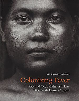 Åsa Bharathi Larsson : Colonizing Fever