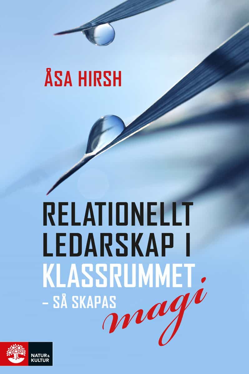 Åsa Hirsh : Relationellt ledarskap i klassrummet : Så skapas magi